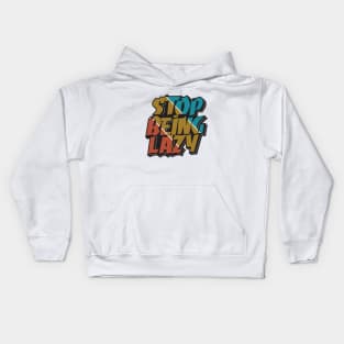 stop being lazy motivational quotes typography Kids Hoodie